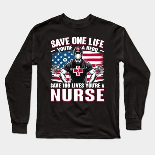 Save one life your a hero, Save 100 lives your a nurse Long Sleeve T-Shirt